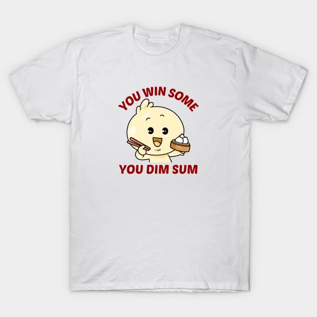 You Win Some You Dim Sum - Dim Sum Pun T-Shirt by Allthingspunny